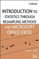 Good, Phillip I Good, Phillip I. Good, Phillip I. (Information Research Good, PI Good, GOOD PHILLIP I... - Introduction to Statistics Through Resampling Methods and Microsoft