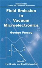 G. N. Fursey, George N Fursey, George N. Fursey - Field Emission in Vacuum Microelectronics