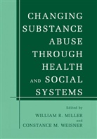 M Weisner, M Weisner, William R. Miller, Willia R Miller, William R Miller, Constance M. Weisner - Changing Substance Abuse Through Health and Social Systems