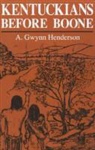 A Gwynn Henderson, A. Gwynn Henderson, Phillip Henderson - Kentuckians Before Boone