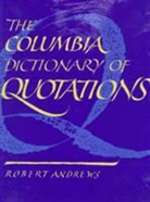 Kay Andrews, Robert Andrews, Robert Andrews - Columbia Dictionary of Quotations