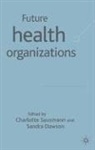 Sandra Dawson, Charlotte Sausman, Sandr Dawson, Sandra Dawson, Sausman, Sausman... - Future Health Organisations and Systems