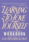 C. Gaylord Hendricks, Gay Hendricks, Ph. D. Hendricks, PH. D. Gay Hendricks, Hendricks Gay - Learning to Love Yourself