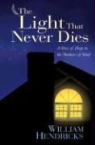 Dr William Hendricks, William Hendricks - The Light That Never Dies