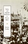 Andrew Gordon, Gordon Andrew - Labor and Imperial Democracy in Prewar Japan