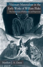 M Green, M. Green, Matthew Green, Matthew J.a. Green - Visionary Materialism in the Early Works of William Blake