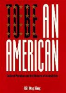 Bill Ong Hing, Martin Golding - To Be an American