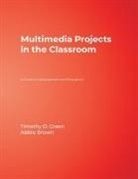 Abbie Brown, Abbie H. Brown, Tim Green, Tim Brown Green, Timothy (Tim) D. Green, Timothy D Green... - Multimedia Projects in the Classroom