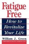 William Green, William J. Green, William J. Ph. D. Green, William J. Green Ph. D., Green William - Fatigue Free