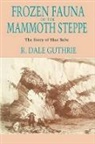 R. Dale Guthrie, R.Dale Guthrie - Frozen Fauna of the Mammoth Steppe: