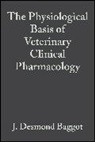 Baggot, J. Desmond Baggot, JD Baggot, J Desmond Baggot, J. Desmond Baggot, J. Desmond (St George's University Baggot... - Physiological Basis of Veterinary Clinical Pharmacology