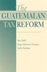 Roy Bahl, Roy W. Bahl, Roy W. Martinez-Vazquez Bahl, Martinez-Vazquez Jorge, George Martinez-Vazquez, Jorge Martinez-Vazquez... - Guatemalan Tax Reform