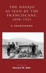 Howard M. Bahr, Howard M Bahr, Howard M. Bahr - Navajo As Seen By the Franciscans, 1898-1921