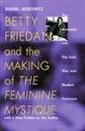Daniel Horowitz - Betty Friedan and the Making of the Feminine Mystique