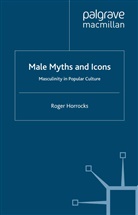 R Horrocks, R. Horrocks, Roger Horrocks - Male Myths and Icons