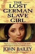 John Bailey,  John Bailey - Lost German Slave Girl - The Extraordinary True Story of Sally Miller and Her Fight for