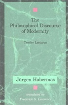 J?rgen Habermas, Ja1/4rgen Habermas, Jurgen Habermas, Jürgen Habermas, Frederick G. Lawrence, Thomas McCarthy... - The Philosophical Discourse of Modernity