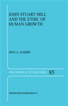 D A Habibi, D. A. Habibi, D.A. Habibi, Don Habibi, Don A. Habibi - John Stuart Mill and the Ethic of Human Growth