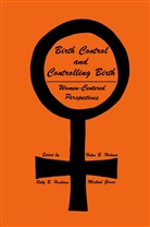 Michael Gross, Edward Holmes, Helen Holmes, Helen B Holmes, Helen B. Holmes, Betty Hoskins... - Birth Control and Controlling Birth