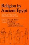 John Baines, John D. Baines, John Silverman Baines, Leonard H. Lesko, Byron E. Shafer, David P. Silverman... - Religion in Ancient Egypt