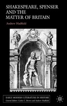 A Hadfield, A. Hadfield, Andrew Hadfield - Shakespeare, Spenserand the Matter of Britain