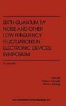 Peter H. Handel, Alma L. Chung, Peter W. Handel - Sixth Quantum 1/F Noise and Other Low Frequency Fluctuations in Electronic Devices Symposium
