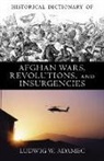 Ludwig W Adamec, Ludwig W. Adamec - Historical Dictionary of Afghan Wars, Revolutions And Insurgencies