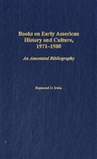 Raymond Irwin, Raymond D. Irwin - Books on Early American History and Culture, 1971-1980