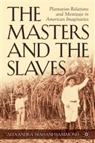 A Isfahani-Hammond, A. Isfahani-Hammond, Alexandra Isfahani-Hammond, Alexandra Isfahani-Hammond - Masters and the Slaves
