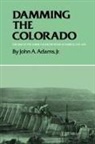 John A. Adams, John A. Jr. Adams - Damming the Colorado