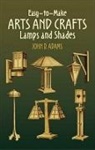 John D. Adams, John Duncan Adams - Easy-To-Make Arts and Crafts Lamps and Shades