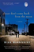 Dean Bakopoulos - Please Don't Come Back From The Moon