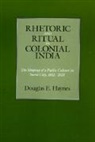 Douglas E. Haynes, Haynes Douglas E. - Rhetoric and Ritual in Colonial India