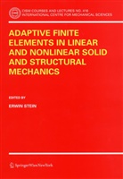 Erwi Stein, Erwin Stein - Adaptive Finite Elements in Linear and Nonlinear Solid and Structural Mechanics