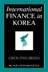 Jhong, Chun-Pyo Jhong - International Finance in Korea