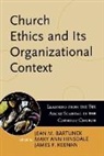 Jean M. Bartunek, Jean M. (EDT)/ Hinsdale Bartunek, Jean M. Hinsdale Bartunek, Jean M. Bartunek, Bartunek Jean M., IHM Hinsdale... - Church Ethics and Its Organizational Context
