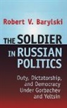 Robert Barylski, Robert V. Barylski - Soldier in Russian Politics, 1985-96