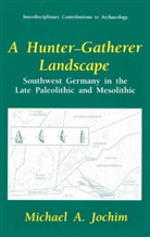 Robert L. Bettinger, Michael A Jochim, Michael A. Jochim - A Hunter-Gatherer Landscape