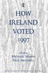 Michael Marsh, Michael Mitchell Marsh, Marsh Michael, Paul Mitchell, Mitchell Paul, Editor... - How Ireland Voted 1997