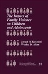 Wesley D. Allan, Javad H. Kashani, Javad H. Allan Kashani, KASHANI JAVAD H ALLAN WESLEY D, Wesley D. Allan, Javad H. Kashani - Impact of Family Violence on Children and Adolescents