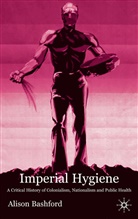 A Bashford, A. Bashford, Alison Bashford - Imperial Hygiene