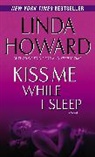 Linda Howard - Kiss Me While I Sleep