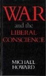 M. Howard, Michael Howard, Michael C. Howard - War & The Liberal Conscience