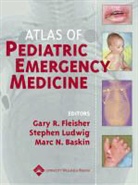 Marc Baskin, Mark Baskin, Garry Fleisher, Gary R. Fleisher, Stephen Ludwig, Marc N. Baskin... - Atlas of Pediatric Emergency Medicine