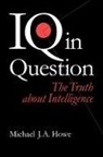 Michael J A Howe, Michael J. Howe, Michael J. A. Howe - Iq in Question