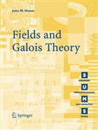 John M Howie, John M. Howie - Fields and Galois Theory