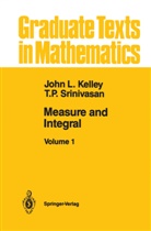 John Kelley, John L Kelley, John L. Kelley, T P Srinivasan, T. P. Srinivasan, T.P. Srinivasan - Measure and Integral. Vol.1
