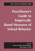 Mary Lou Kelley, George H Noell, Mary Lou Kelley, George H Noell, George H. Noell, Davi Reitman... - Practitioner's Guide to Empirically Based Measures of School Behavior