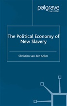 Christien Van Den Anker, Kenneth A Loparo, C. van den Anker, Christien Van Den Anker, Kenneth A Loparo, Kenneth A. Loparo... - Political Economy of New Slavery