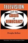 Douglas Kellner, Douglas M. Kellner, Kellner Douglas - Television and the Crisis of Democracy